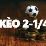 Kèo 2 1/4 là gì? 3 bí kíp đánh kèo tài xỉu 2 1/4 tại nhà cái S666