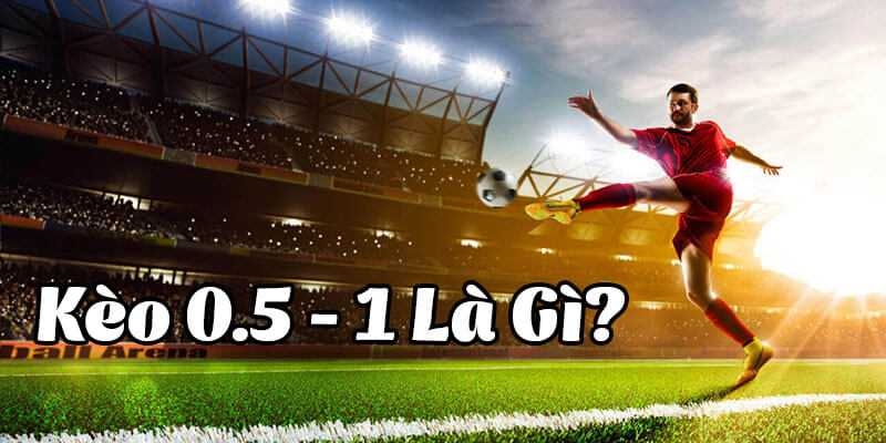 Kèo chấp 0.5 1 - Động thái thông minh với tỷ lệ ăn cược chính xác đến 96%
