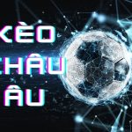 Kèo châu Âu là sao? Cách đọc kèo châu Âu chi tiết từ S666