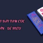 Bộ bài Tam Cúc có bao nhiêu quân? Cách chơi Tam Cúc chi tiết