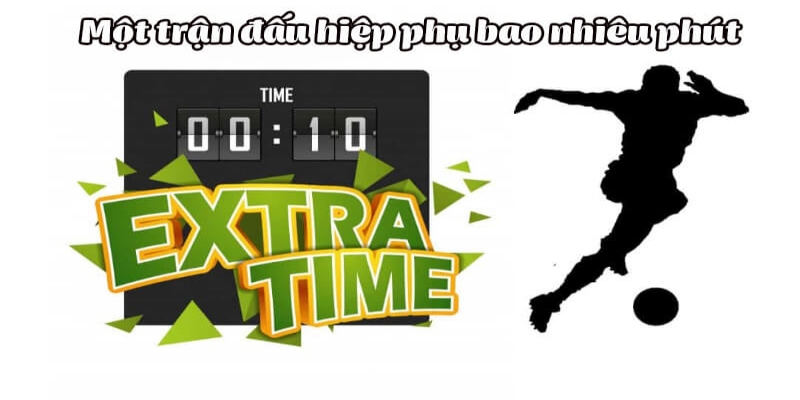 02 thuật ngữ cần biết về hiệp phụ trong bóng đá