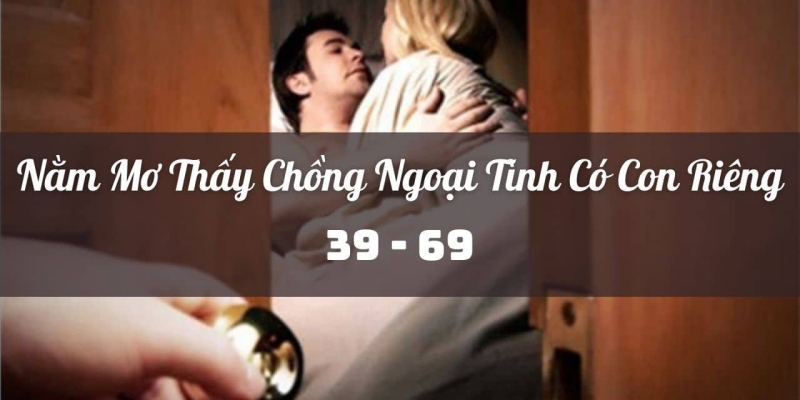 Nằm mơ thấy chồng ngoại tình có con riêng đánh con gì?