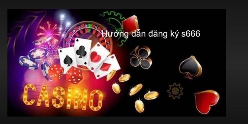 Hướng dẫn đăng ký tài khoản S666