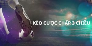 Kèo cược chấp 3 chiều là gì? Những kinh nghiệm khi cược